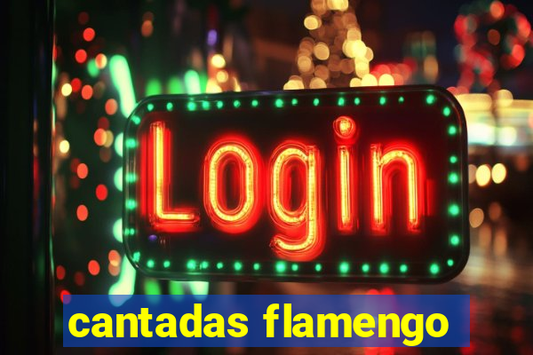 cantadas flamengo